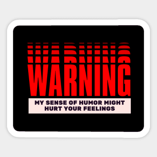 My Humour Might Hurt Your Feelings Sticker